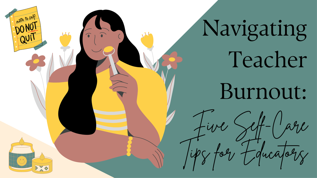 Navigating Teacher Burnout: Self-Care Tips for Educators