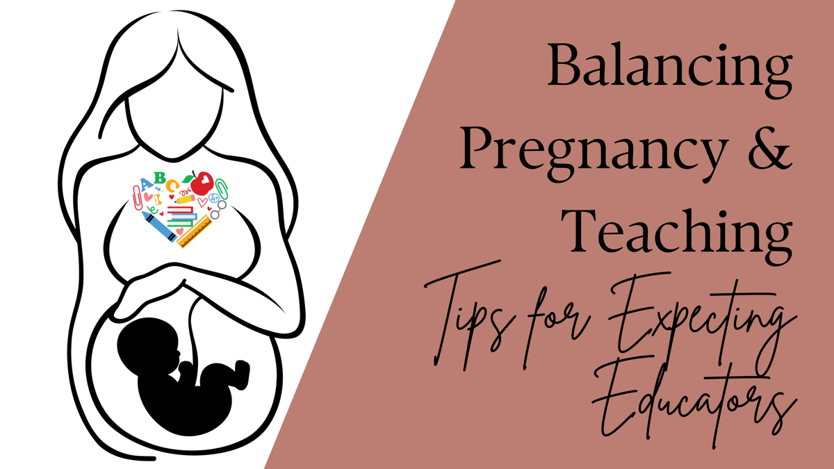 Balancing Pregnancy and Teaching: Tips for Expecting Educators